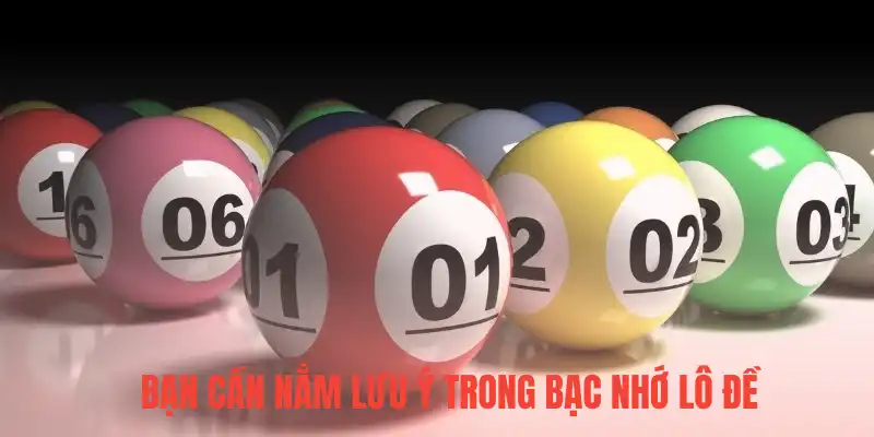 Bạn cần nắm lưu ý trong bạc nhớ lô đề 