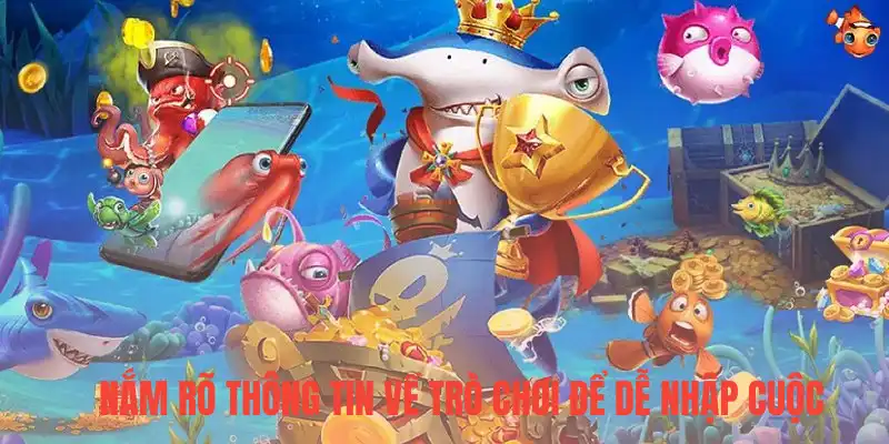 Nắm rõ thông tin về trò chơi để dễ nhập cuộc