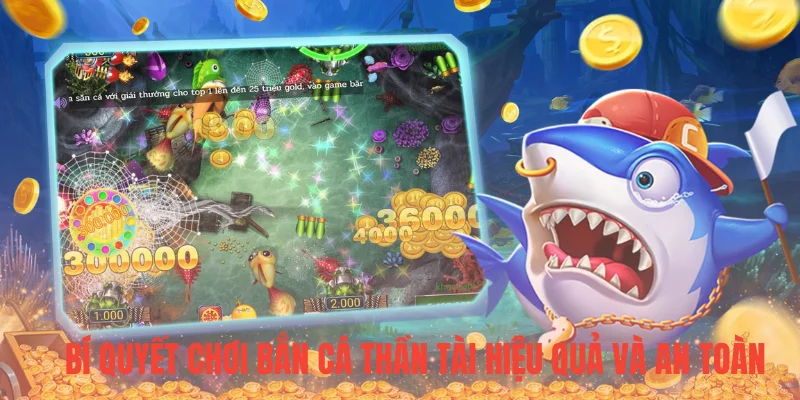 Bí quyết chơi bắn cá thần tài hiệu quả và an toàn