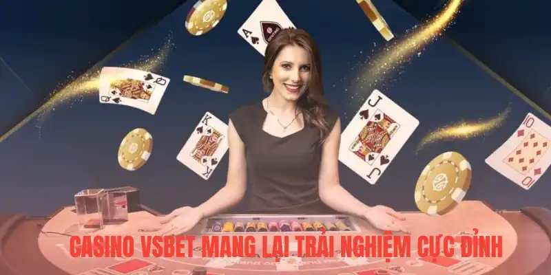 Casino Vsbet mang lại trải nghiệm cực đỉnh
