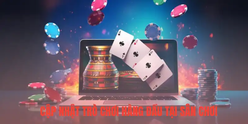 Cập nhật trò chơi hàng đầu tại sân chơi