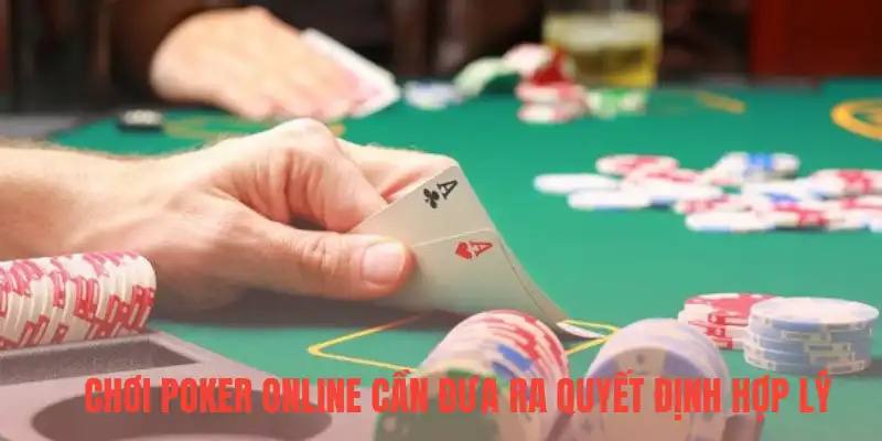 Chơi poker online cần đưa ra quyết định hợp lý