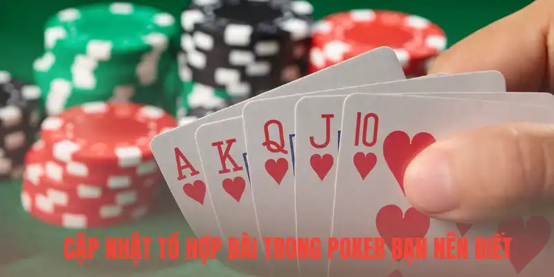 Cập nhật tổ hợp bài trong poker bạn nên biết