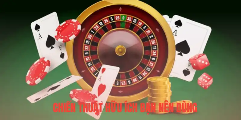 Chiến thuật hữu ích bạn nên dùng