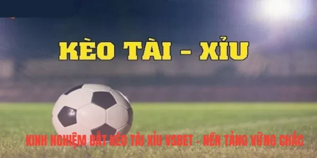 kinh nghiệm bắt kèo tài xỉu