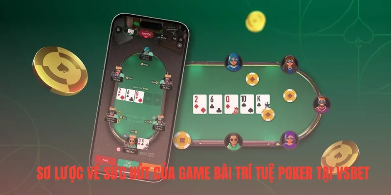 Sơ lược về sức hút của game bài trí tuệ Poker tại VSBET