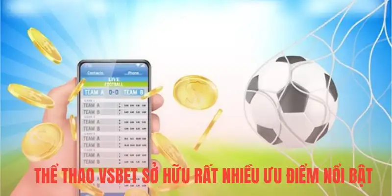 Thể thao Vsbet sở hữu rất nhiều ưu điểm nổi bật