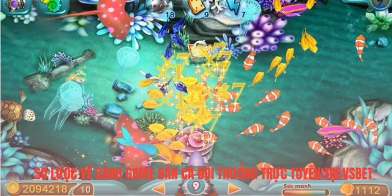 Sơ lược về sảnh game bắn cá đổi thưởng trực tuyến tại VSBET